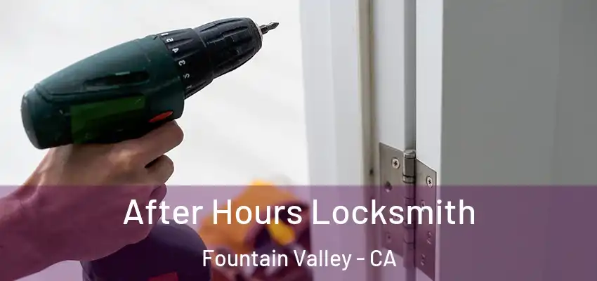  After Hours Locksmith Fountain Valley - CA