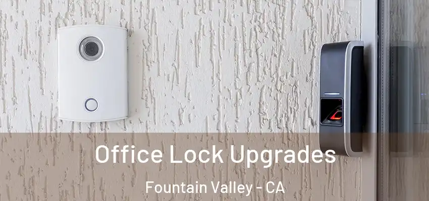  Office Lock Upgrades Fountain Valley - CA