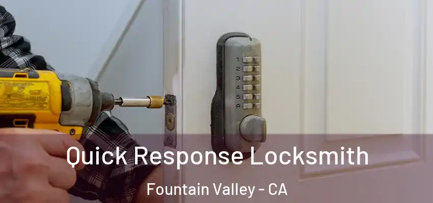  Quick Response Locksmith Fountain Valley - CA