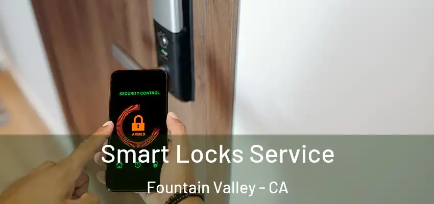  Smart Locks Service Fountain Valley - CA